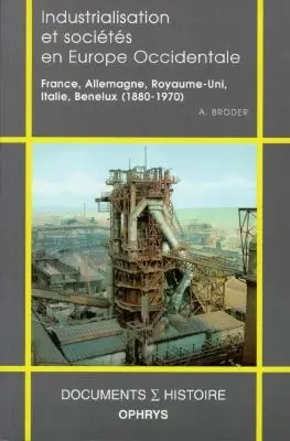 Industrialisation et sociétés en Europe occidentale : France, Allemagne, Royaume-Uni, Italie, Benelux (1880-1970)