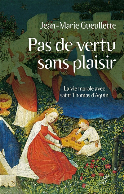 Pas de vertu sans plaisir : la vie morale avec saint Thomas d'Aquin