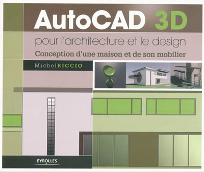 AutoCAD 3D pour l'architecture et le design : conception d'une maison et de son mobilier