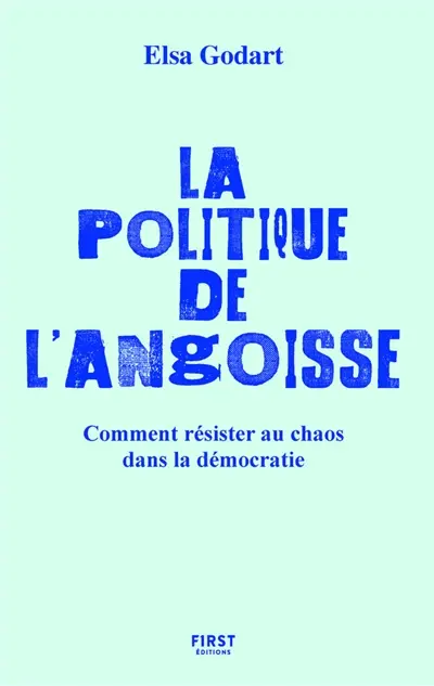 La politique de l'angoisse : comment résister au chaos dans la démocratie