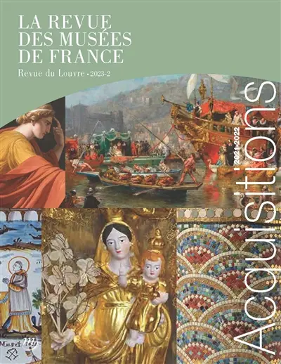 Revue des musées de France (La) : revue du Louvre, n° 2 (2023). Acquisitions 2021-2022 Revue des musées de France (La) : revue du Louvre, n° 2 (2023). Acquisitions 2021-2022