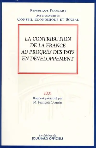 La contribution de la France au progrès des pays en développement : avis du Conseil économique et social sur le rapport présenté par François Coursin au nom de la section des relations extérieures