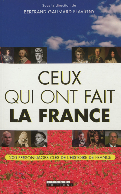 Ceux qui ont fait la France : 200 personnages clés de l'histoire de France