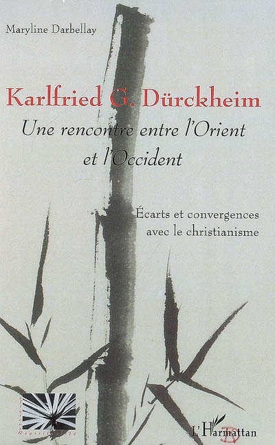 Karlfried G. Dürckheim : une rencontre entre l'Orient et l'Occident : écarts et convergences avec le christianisme