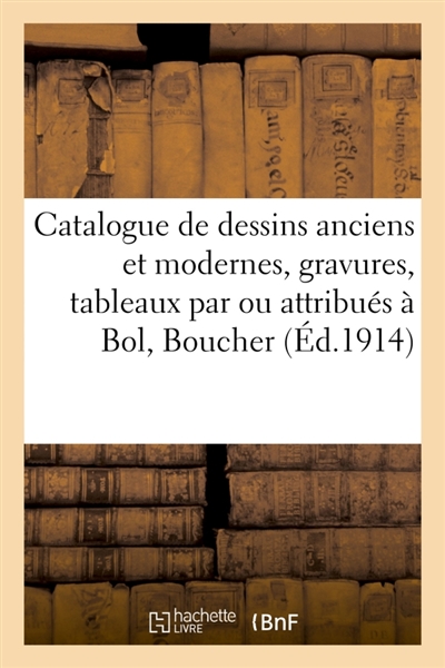 Catalogue des dessins anciens et modernes, gravures, tableaux par ou attribués à Bol, Boucher : Daubigny, tableaux de Joseph Vernet et de Breughel, pastel du XVIIIe siècle