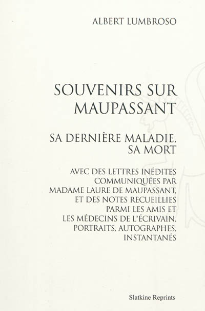 Souvenirs sur Maupassant : sa dernière maladie, sa mort : avec des lettres inédites communiquées par Madame Laure de Maupassant, et des notes recueillies parmi les amis et les médecins de l'écrivain, portraits, autographes, instantanés