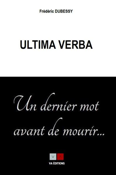 Ultima verba : anthologie du dernier des mots vivant : un dernier mot avant de mourir...