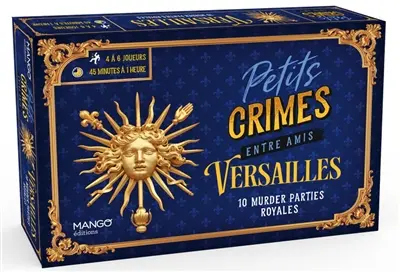 Petits crimes entre amis : Versailles : 10 murder parties royales Petits crimes entre amis : Versailles : 10 murder parties royales