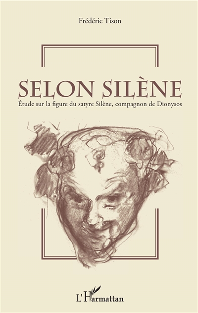 Selon Silène : étude sur la figure du satyre Silène, compagnon de Dionysos