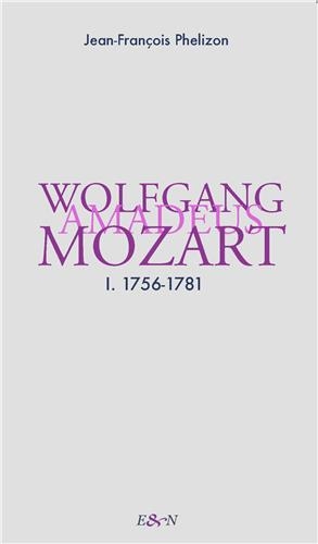 Wolfgang Amadeus Mozart. Vol. 1. 1756-1781