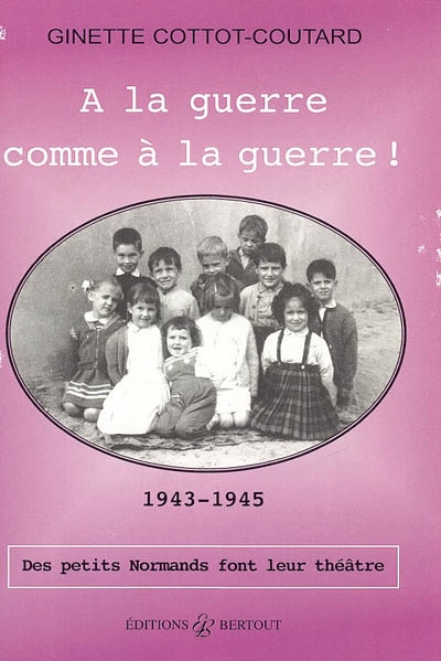 A la guerre comme à la guerre ! : des petits Normands font leur théâtre, 1943-1945
