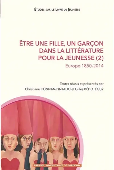 Etre une fille, un garçon dans la littérature pour la jeunesse. Vol. 2. Europe 1850-2014
