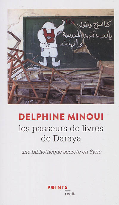 Les passeurs de livres de Daraya : une bibliothèque secrète en Syrie : récit