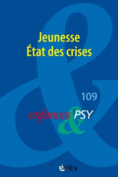 Enfances et psy, n° 109. Jeunesse : état des crises Enfances et psy, n° 109. Jeunesse : état des crises