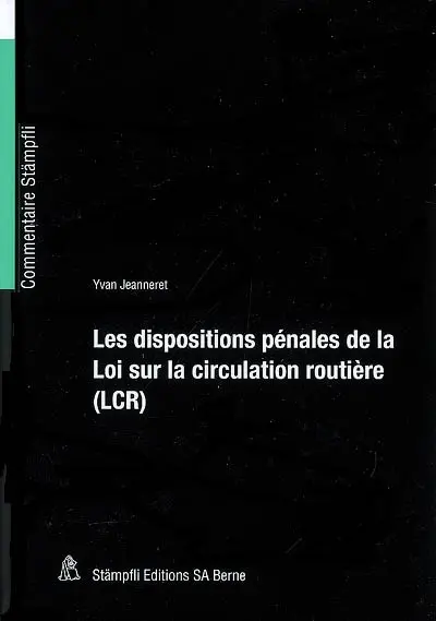 Les dispositions pénales de la Loi sur la circulation routière (LCR) du 19 décembre 1958
