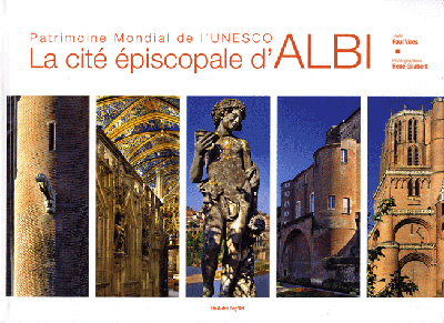 La cité épiscopale d 'Albi : patrimoine mondial de l'Unesco