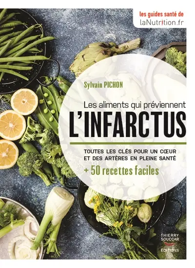 Les aliments qui préviennent l'infarctus : toutes les clés pour un coeur et des artères en pleine santé : + 50 recettes faciles
