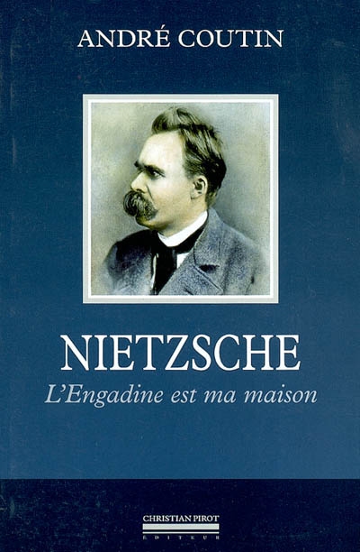 Nietzsche : l'Engadine est ma maison