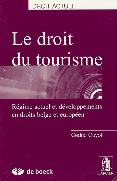Le droit du tourisme : régime actuel et développements en droits belge et européen
