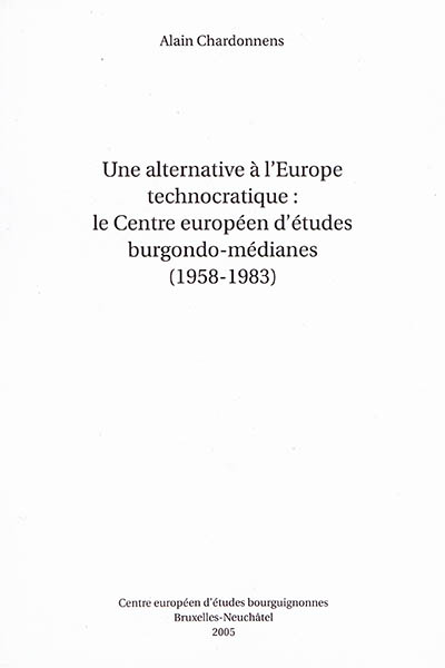 Une alternative à l'Europe technocratique : le Centre européen d'études burgondo-médianes : 1958-1983