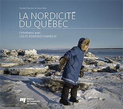 La nordicité du Québec : entretiens avec Louis-Edmond Hamelin