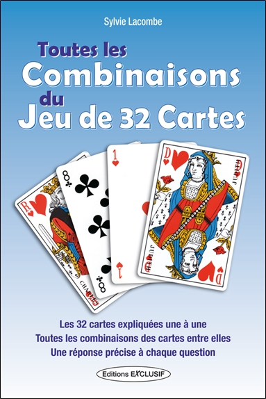 Toutes les combinaisons du jeu de 32 cartes : les 992 combinaisons possibles : les 32 cartes expliquées une à une, toutes les combinaisons des cartes entre elles, une réponse précise à chaque question