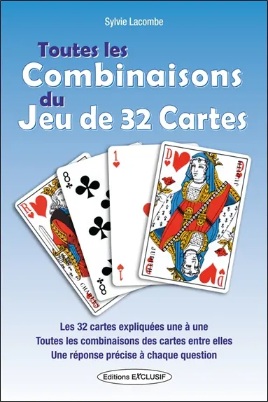 Toutes les combinaisons du jeu de 32 cartes : les 992 combinaisons possibles : les 32 cartes expliquées une à une, toutes les combinaisons des cartes entre elles, une réponse précise à chaque question