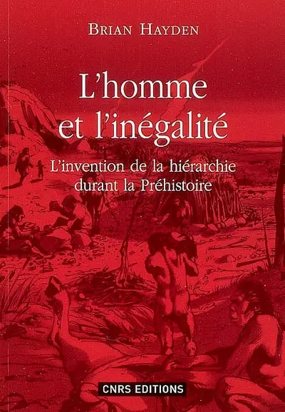 L'homme et l'inégalité : l'invention de la hiérarchie à la préhistoire