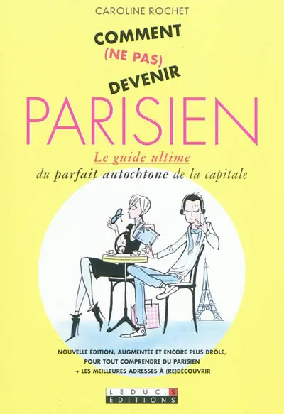Comment (ne pas) devenir Parisien : le guide ultime du parfait autochtone de la capitale