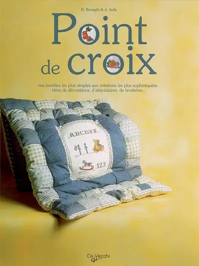 Point de croix : des modèles les plus simples aux créations les plus sophistiquées : idées de décorations, d'abécédaires, de broderies...