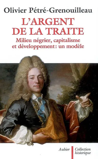 L'argent de la traite : milieu négrier, capitalisme et développement : un modèle
