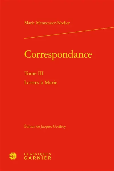 Correspondance. Vol. 3. Lettres à Marie