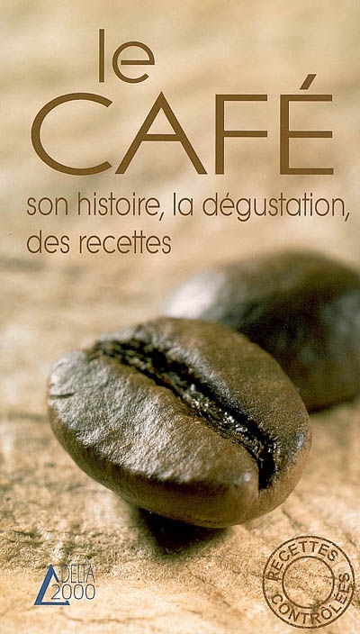 Le café : son histoire, la dégustation, des recettes
