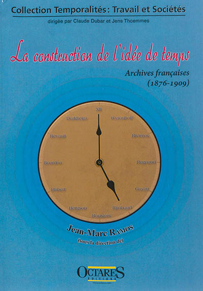 La construction de l'idée de temps : archives françaises (1876-1909) : petite anthologie pour servir à l'étude des temps et des temporalités en sciences humaines et sociales