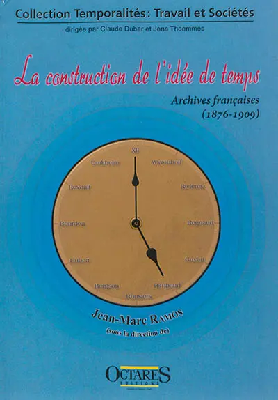 La construction de l'idée de temps : archives françaises (1876-1909) : petite anthologie pour servir à l'étude des temps et des temporalités en sciences humaines et sociales