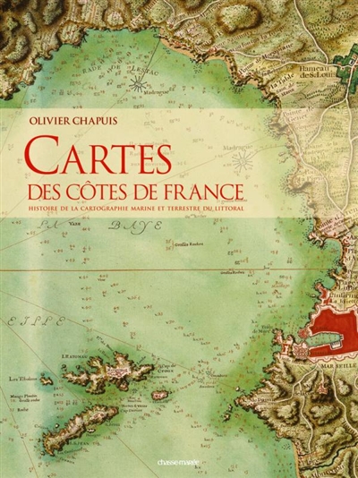 Cartes des côtes de France : histoire de la cartographie marine et terrestre du littoral