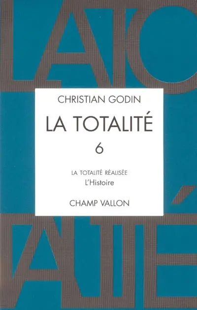 La totalité. Vol. 6. La totalité réalisée : l'histoire : quatrième section, livre III
