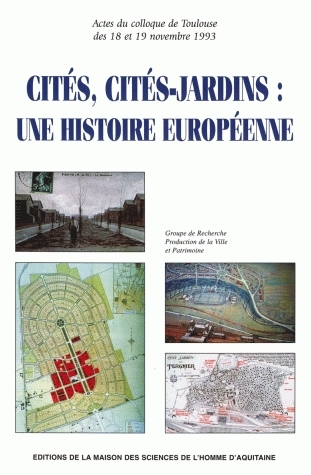 Cités, cités-jardins : une histoire européenne : actes du colloque de Toulouse des 18 et 19 nov. 1993