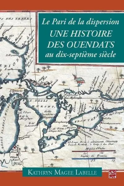 Le pari de la dispersion : une histoire des ouendats au dix-septième siècle