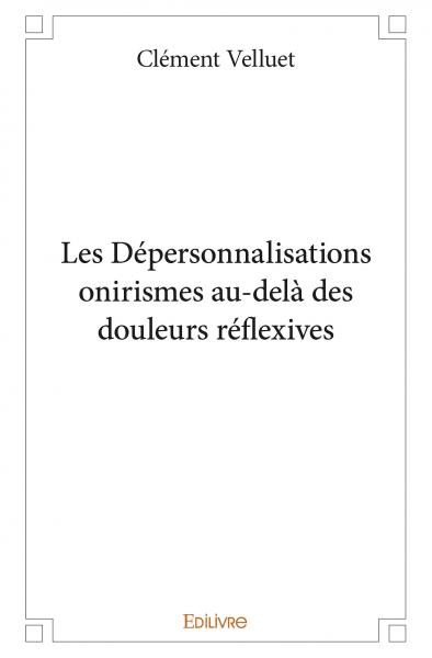 Les dépersonnalisations onirismes au delà des douleurs réflexives