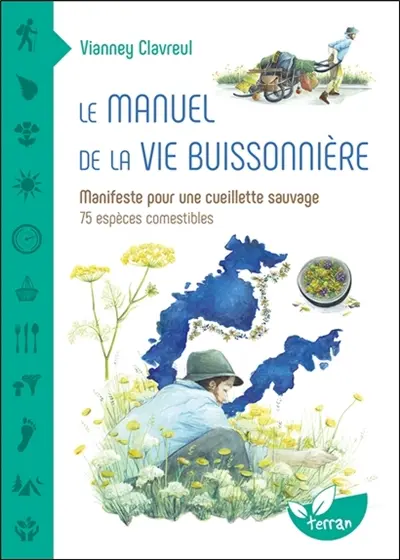 Le manuel de la vie buissonnière : manifeste pour une cueillette sauvage : 75 espèce comestibles