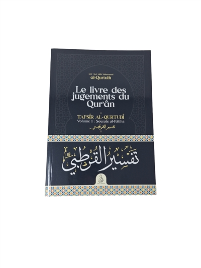 Le livre des jugements du Qur'ân. Vol. 1. Sourate al-Fatiha. Tafsir al-Qurtubi. Vol. 1. Sourate al-Fatiha