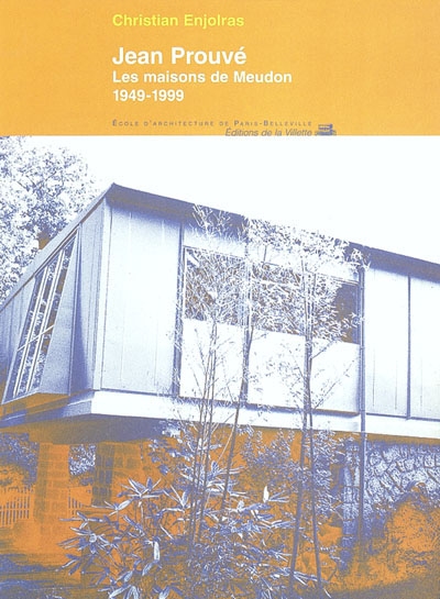 Jean Prouvé : les maisons de Meudon : 1949-1999. Il faut des maisons usinées : conférence de Jean Prouvé, 1946