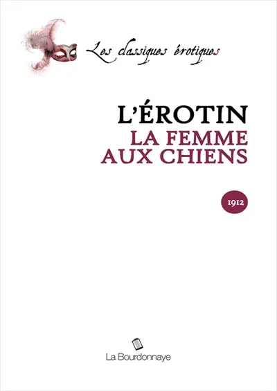 La femme aux chiens : recueil documentaire psycho-pathologique sur les aberrations sexuelles chez la femme normale tombant dans la bestialité la plus raffinée