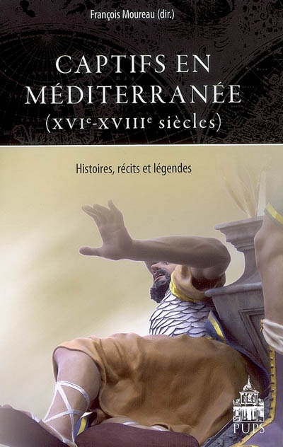 Captifs en Méditerranée (XVI-XVIIIe siècles) : histoires, récits et légendes