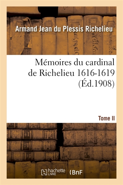Mémoires du cardinal de Richelieu. T. II 1616-1619