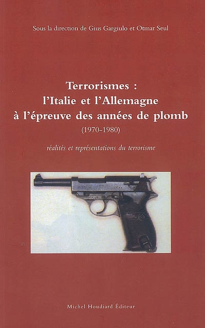 Terrorismes : l'Italie et l'Allemagne à l'épreuve des années de plomb (1970-1980) : réalités et représentations du terrorisme