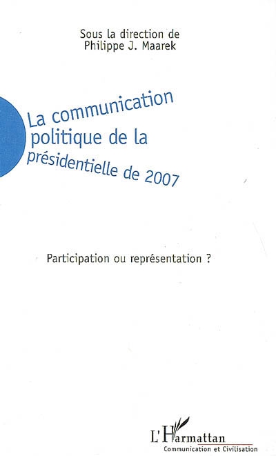La communication politique de la présidentielle de 2007 : participation ou représentation ?