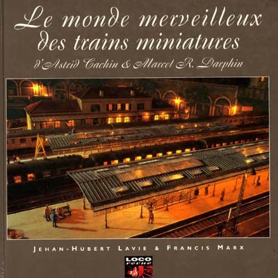 Le monde merveilleux des trains miniatures d'Astrid Cachin et Marcel R. Darphin