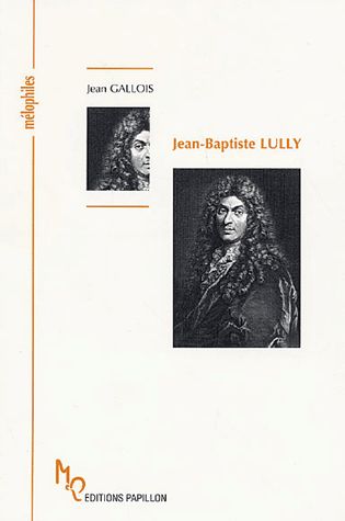 Jean-Baptiste Lully ou La naissance de la tragédie lyrique